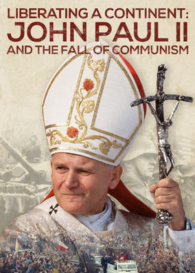 Liberating a Continent: John Paul II and the Fall of Communism
